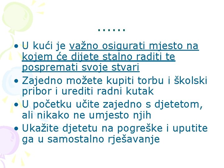 . . . • U kući je važno osigurati mjesto na kojem će dijete