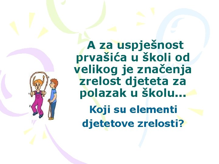 A za uspješnost prvašića u školi od velikog je značenja zrelost djeteta za polazak