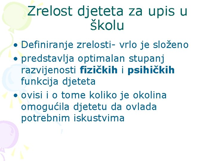Zrelost djeteta za upis u školu • Definiranje zrelosti- vrlo je složeno • predstavlja