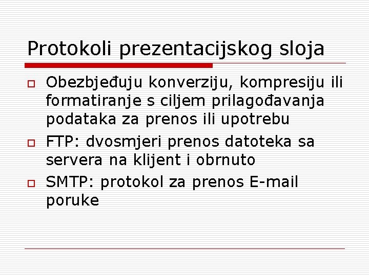 Protokoli prezentacijskog sloja o o o Obezbjeđuju konverziju, kompresiju ili formatiranje s ciljem prilagođavanja