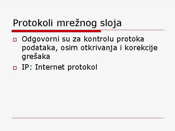 Protokoli mrežnog sloja o o Odgovorni su za kontrolu protoka podataka, osim otkrivanja i