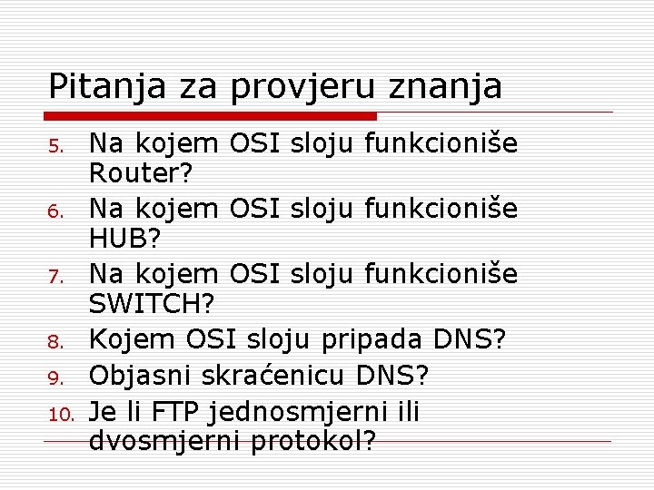 Pitanja za provjeru znanja 5. 6. 7. 8. 9. 10. Na kojem OSI sloju