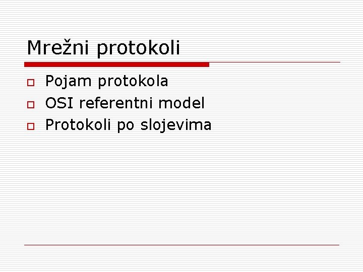 Mrežni protokoli o o o Pojam protokola OSI referentni model Protokoli po slojevima 