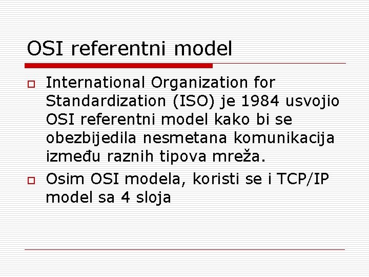 OSI referentni model o o International Organization for Standardization (ISO) je 1984 usvojio OSI