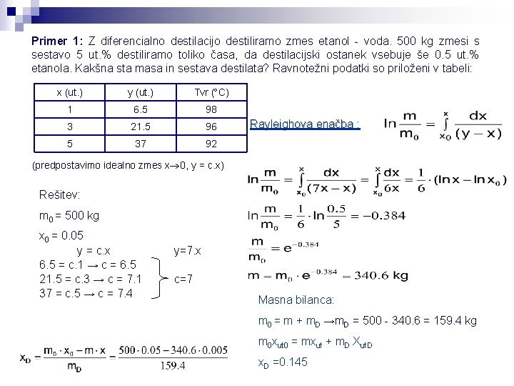 Primer 1: Z diferencialno destilacijo destiliramo zmes etanol - voda. 500 kg zmesi s