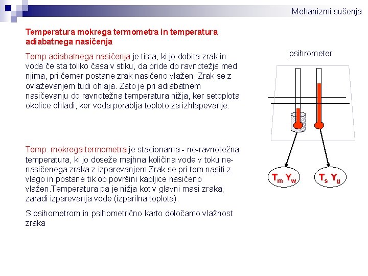 Mehanizmi sušenja Temperatura mokrega termometra in temperatura adiabatnega nasičenja Temp adiabatnega nasičenja je tista,