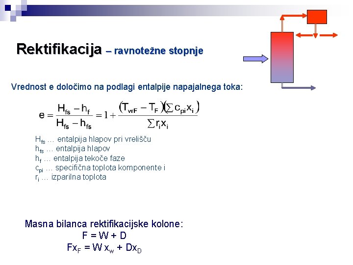 Rektifikacija – ravnotežne stopnje Vrednost e določimo na podlagi entalpije napajalnega toka: Hfs …