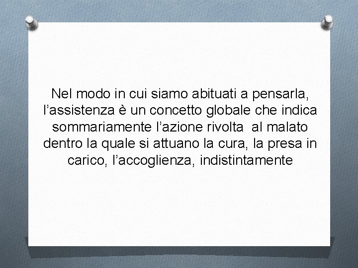 Nel modo in cui siamo abituati a pensarla, l’assistenza è un concetto globale che