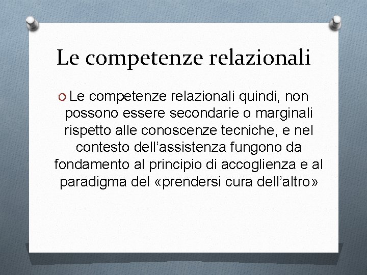 Le competenze relazionali O Le competenze relazionali quindi, non possono essere secondarie o marginali