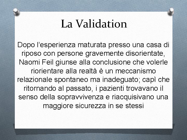 La Validation Dopo l’esperienza maturata presso una casa di riposo con persone gravemente disorientate,