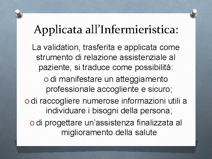 Applicata all’Infermieristica: La validation, trasferita e applicata come strumento di relazione assistenziale al paziente,