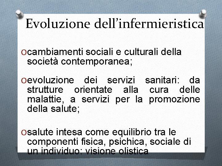 Evoluzione dell’infermieristica O cambiamenti sociali e culturali della società contemporanea; O evoluzione dei servizi