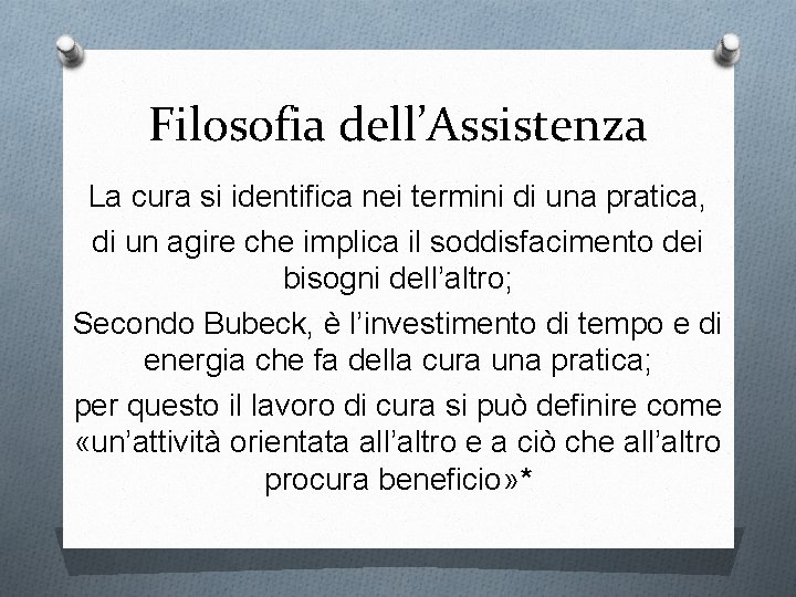 Filosofia dell’Assistenza La cura si identifica nei termini di una pratica, di un agire