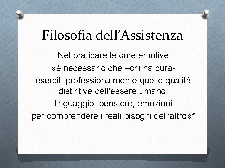 Filosofia dell’Assistenza Nel praticare le cure emotive «è necessario che –chi ha curaeserciti professionalmente