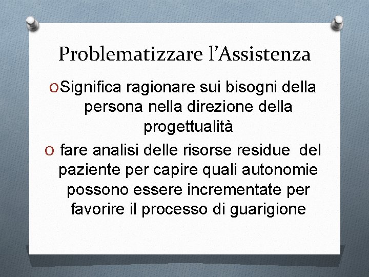 Problematizzare l’Assistenza O Significa ragionare sui bisogni della persona nella direzione della progettualità O