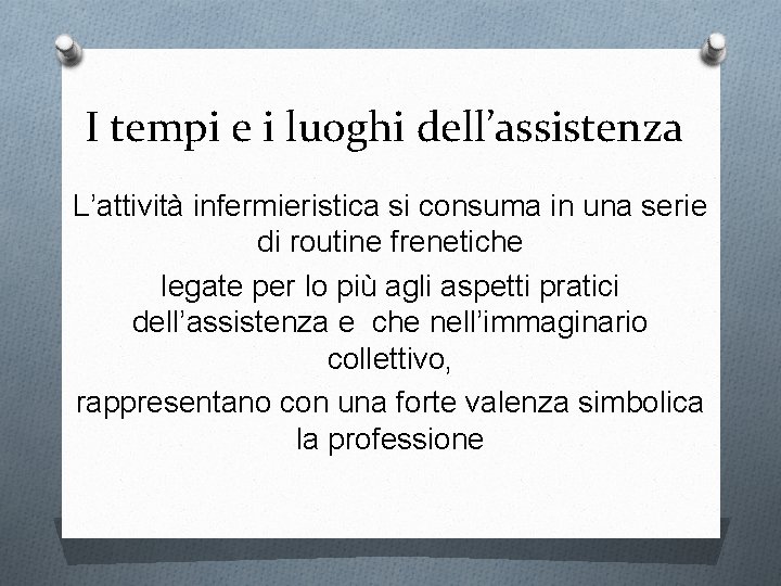 I tempi e i luoghi dell’assistenza L’attività infermieristica si consuma in una serie di