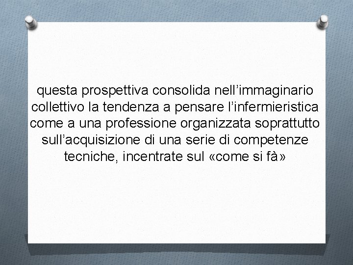 questa prospettiva consolida nell’immaginario collettivo la tendenza a pensare l’infermieristica come a una professione