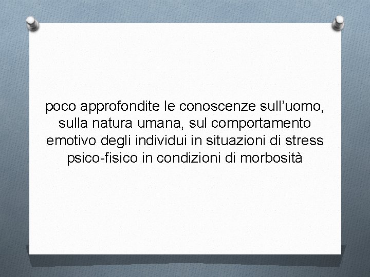 poco approfondite le conoscenze sull’uomo, sulla natura umana, sul comportamento emotivo degli individui in