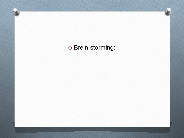 O Brein-storming: 