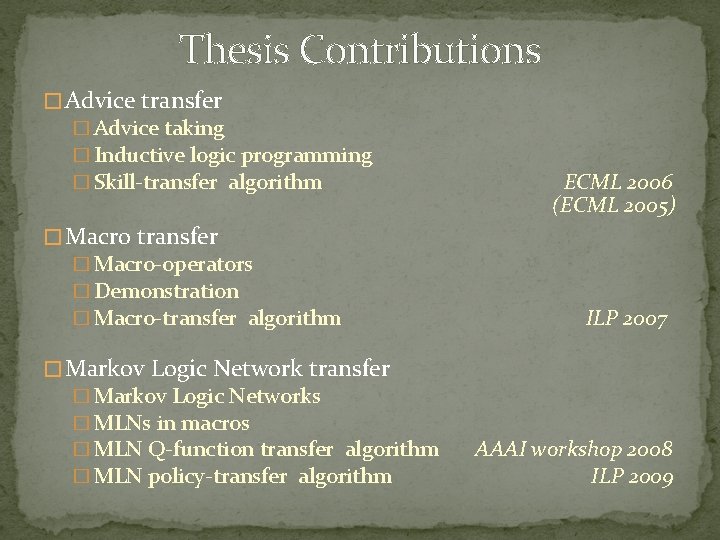 Thesis Contributions � Advice transfer � Advice taking � Inductive logic programming � Skill-transfer