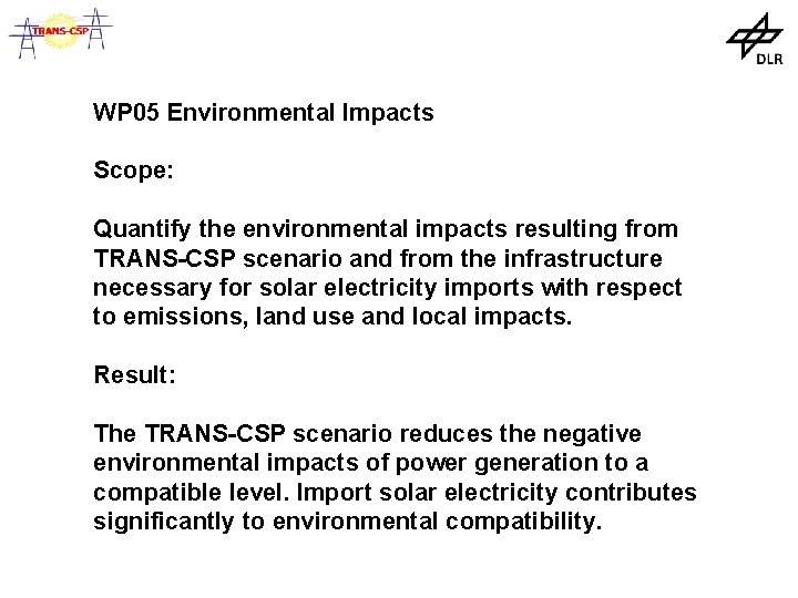 WP 05 Environmental Impacts Scope: Quantify the environmental impacts resulting from TRANS-CSP scenario and