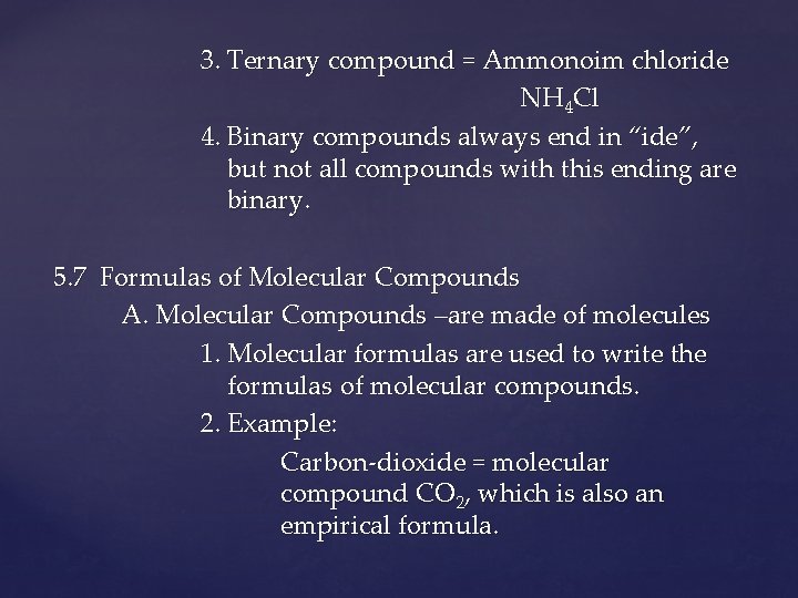 3. Ternary compound = Ammonoim chloride NH 4 Cl 4. Binary compounds always end
