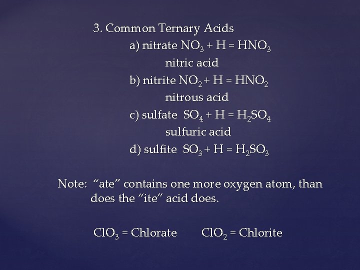 3. Common Ternary Acids a) nitrate NO 3 + H = HNO 3 nitric