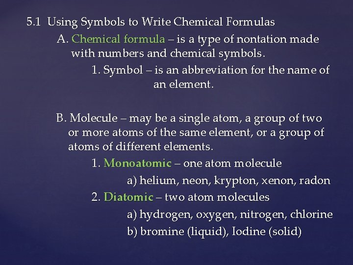 5. 1 Using Symbols to Write Chemical Formulas A. Chemical formula – is a