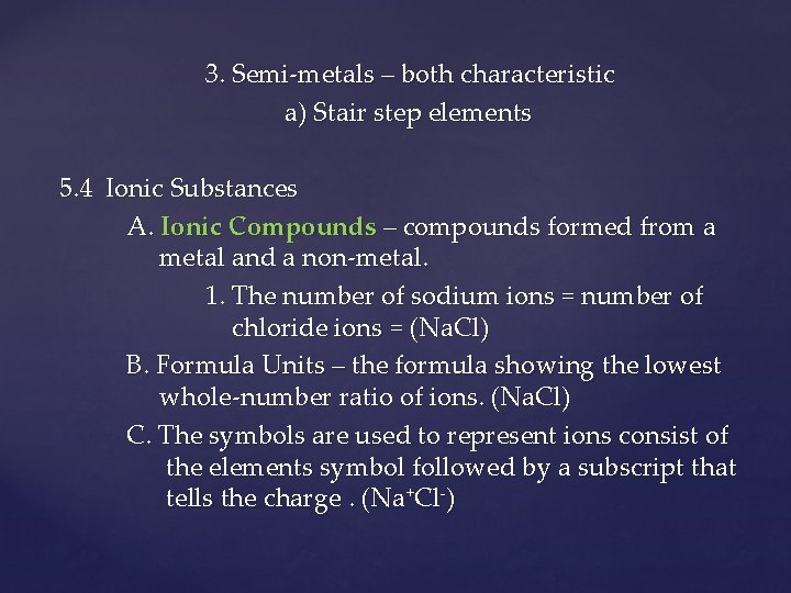 3. Semi-metals – both characteristic a) Stair step elements 5. 4 Ionic Substances A.