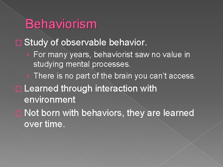 Behaviorism � Study of observable behavior. › For many years, behaviorist saw no value