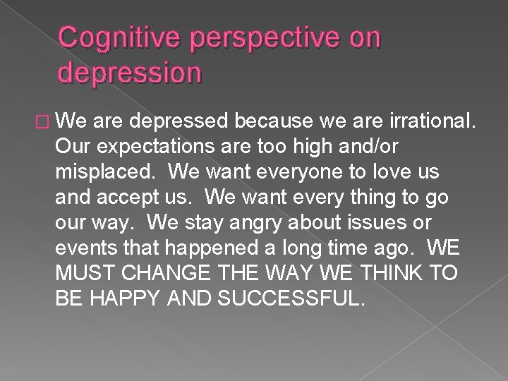 Cognitive perspective on depression � We are depressed because we are irrational. Our expectations
