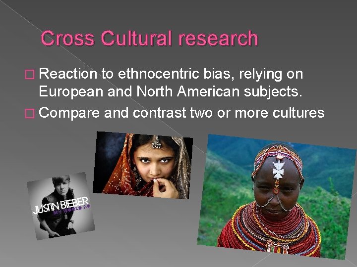 Cross Cultural research � Reaction to ethnocentric bias, relying on European and North American