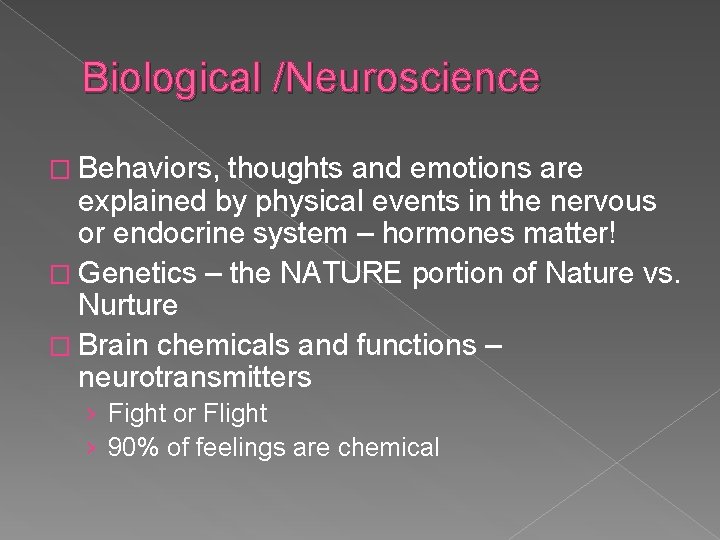 Biological /Neuroscience � Behaviors, thoughts and emotions are explained by physical events in the