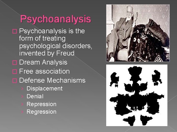 Psychoanalysis is the form of treating psychological disorders, invented by Freud � Dream Analysis