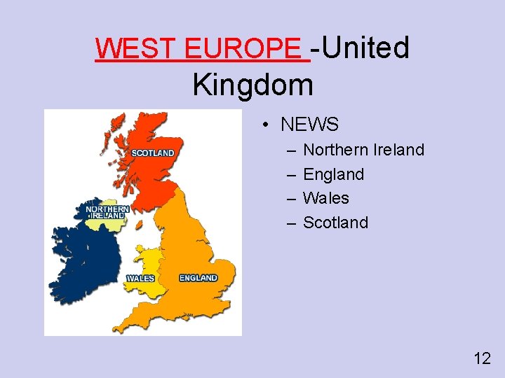 WEST EUROPE -United Kingdom • NEWS – – Northern Ireland England Wales Scotland 12
