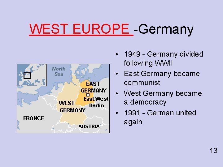 WEST EUROPE -Germany • 1949 - Germany divided following WWII • East Germany became