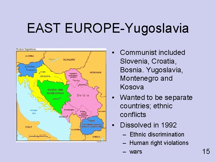 EAST EUROPE-Yugoslavia • Communist included Slovenia, Croatia, Bosnia. Yugoslavia, Montenegro and Kosova • Wanted