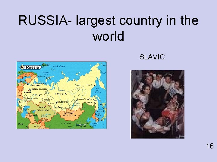 RUSSIA- largest country in the world SLAVIC 16 