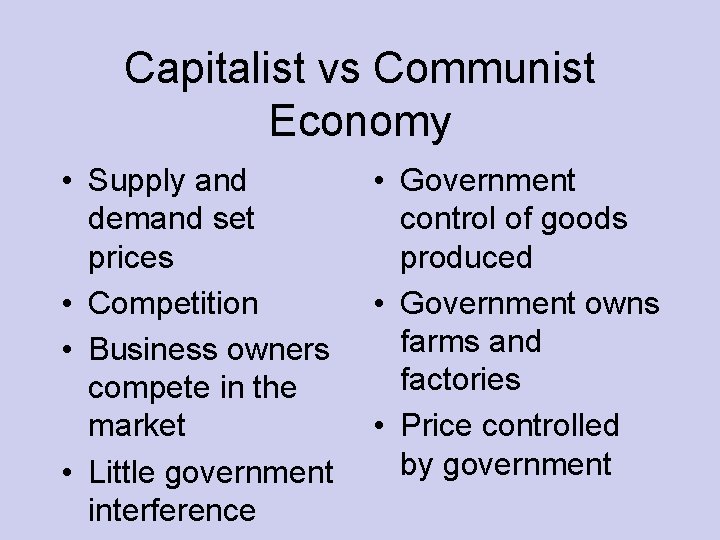 Capitalist vs Communist Economy • Supply and demand set prices • Competition • Business