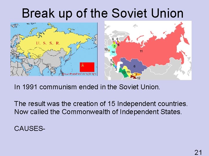 Break up of the Soviet Union In 1991 communism ended in the Soviet Union.