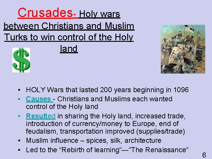 Crusades- Holy wars between Christians and Muslim Turks to win control of the Holy