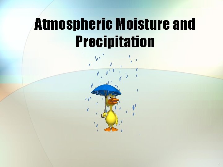 Atmospheric Moisture and Precipitation 1 