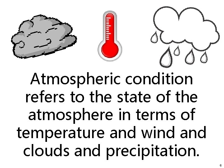 Atmospheric condition refers to the state of the atmosphere in terms of temperature and