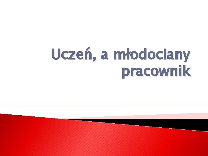 Uczeń, a młodociany pracownik 