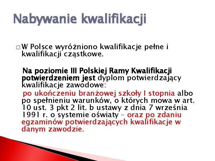 Nabywanie kwalifikacji �W Polsce wyróżniono kwalifikacje pełne i kwalifikacji cząstkowe. Na poziomie III Polskiej