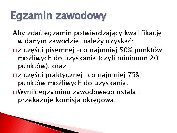 Egzamin zawodowy Aby zdać egzamin potwierdzający kwalifikację w danym zawodzie, należy uzyskać: � z