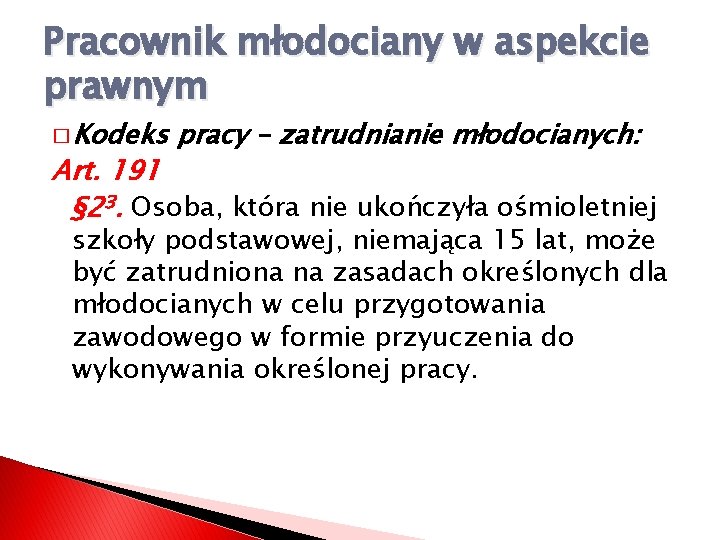 Pracownik młodociany w aspekcie prawnym � Kodeks pracy – zatrudnianie młodocianych: Art. 191 §