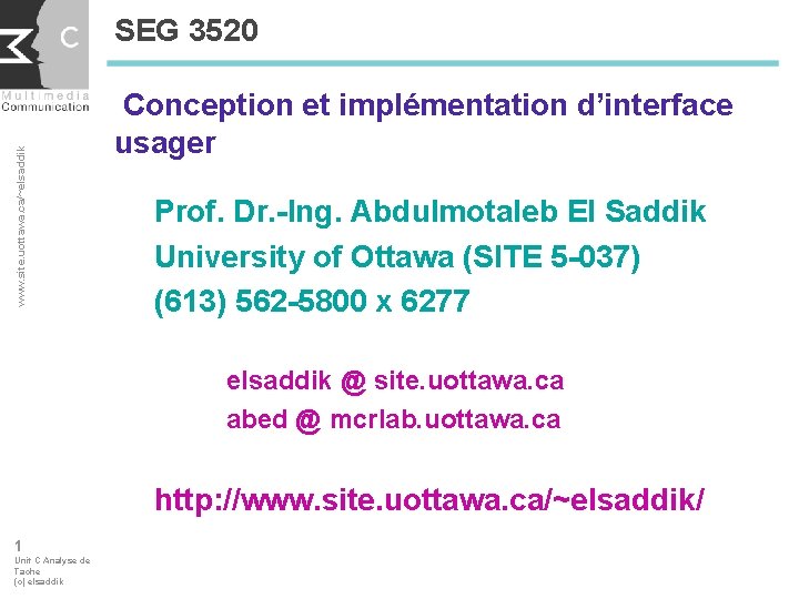 www. site. uottawa. ca/~elsaddik SEG 3520 Conception et implémentation d’interface usager Prof. Dr. -Ing.
