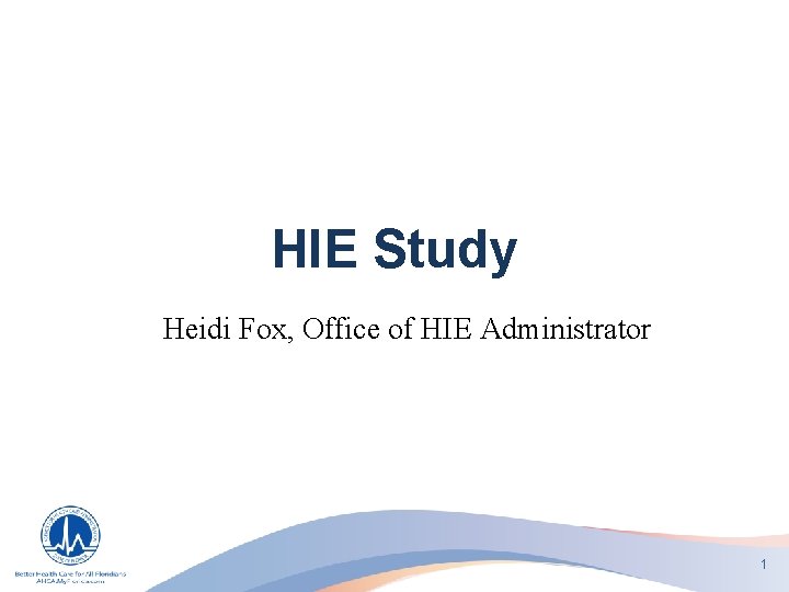 HIE Study Heidi Fox, Office of HIE Administrator 1 