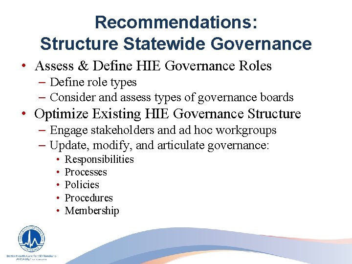 Recommendations: Structure Statewide Governance • Assess & Define HIE Governance Roles – Define role